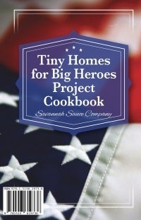 Tiny Homes for Big Heroes Cookbook - SavannahSauceCompany